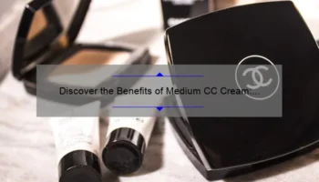 Discover the Benefits of Medium CC Cream: A Personal Story and Useful Tips [Statistics Included]