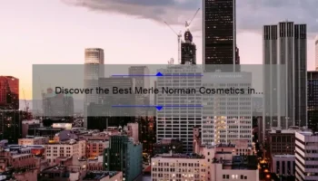 Discover the Best Merle Norman Cosmetics in Los Angeles: A Personal Story and Helpful Guide [with Stats and Tips]