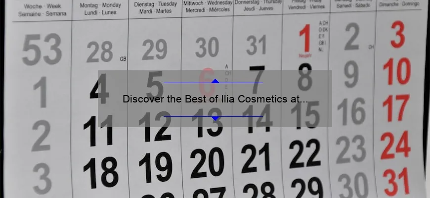 Discover the Best of Ilia Cosmetics at Sephora: A Personal Story and Expert Tips [2021 Statistics Included]
