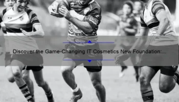 Discover the Game-Changing IT Cosmetics New Foundation: A Personal Story, Tips, and Stats [Ultimate Guide for Flawless Skin]
