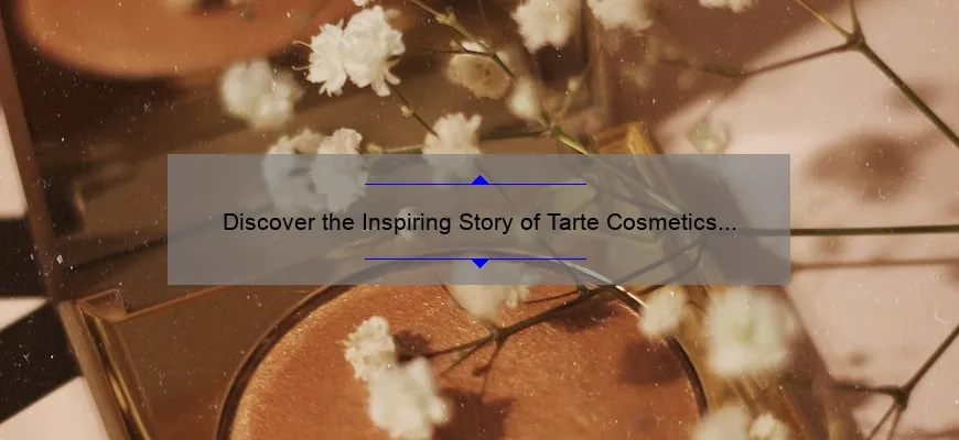 Discover the Inspiring Story of Tarte Cosmetics Founder and Learn How to Build Your Own Beauty Empire [With Useful Tips and Stats]