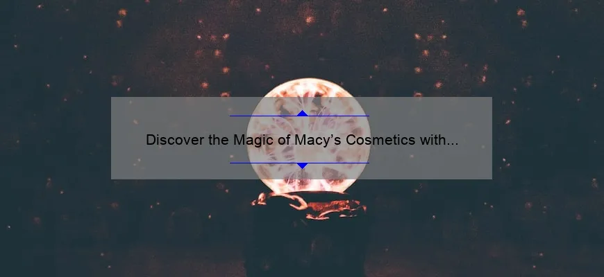 Discover the Magic of Macy’s Cosmetics with Lancome: A Beauty Lover’s Guide