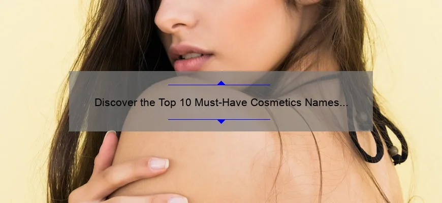 Discover the Top 10 Must-Have Cosmetics Names [2021 List] – Solve Your Beauty Woes Today!