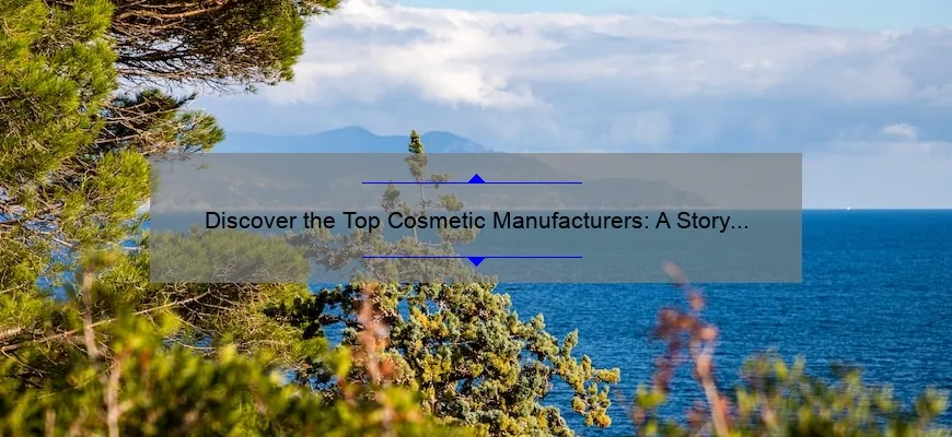 Discover the Top Cosmetic Manufacturers: A Story of Quality and Innovation [With Stats and Solutions]