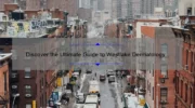 Discover the Ultimate Guide to Westlake Dermatology & Cosmetic Surgery in Downtown Austin: A Personal Story with Stats and Solutions [Keyword]