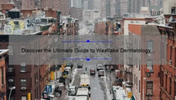 Discover the Ultimate Guide to Westlake Dermatology & Cosmetic Surgery in Downtown Austin: A Personal Story with Stats and Solutions [Keyword]