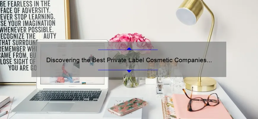 Discovering the Best Private Label Cosmetic Companies for Your Beauty Business