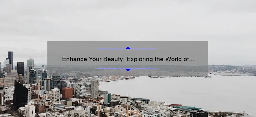 Enhance Your Beauty: Exploring the World of Cosmetic Surgery in Seattle, Washington