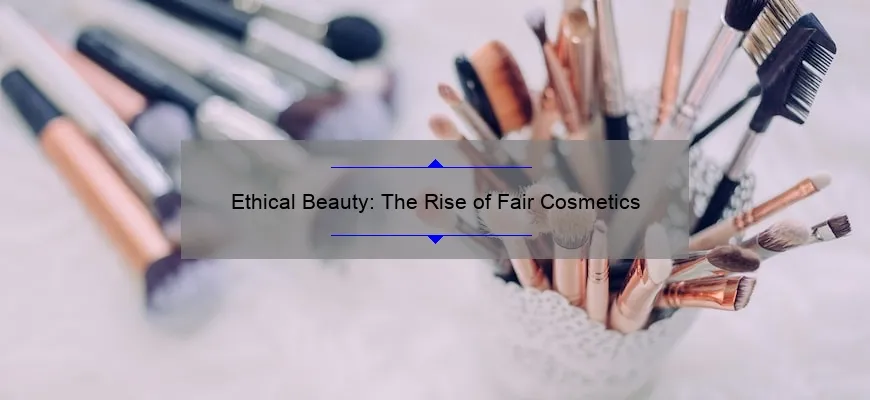 Ethical Beauty: The Rise of Fair Cosmetics