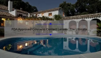 FDA Approved Cosmetic Contact Lenses: The Ultimate Guide to Safe and Stunning Eye Enhancements [Including Real Stories and Stats]