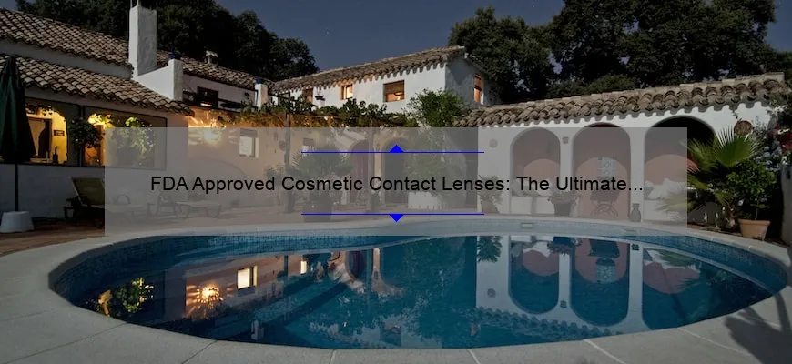 FDA Approved Cosmetic Contact Lenses: The Ultimate Guide to Safe and Stunning Eye Enhancements [Including Real Stories and Stats]