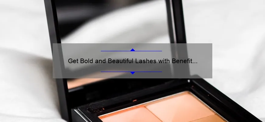 Get Bold and Beautiful Lashes with Benefit Cosmetics’ Badgal Bang Volumizing Mascara: A Story of Dramatic Transformation [5 Benefits and 3 Statistics]