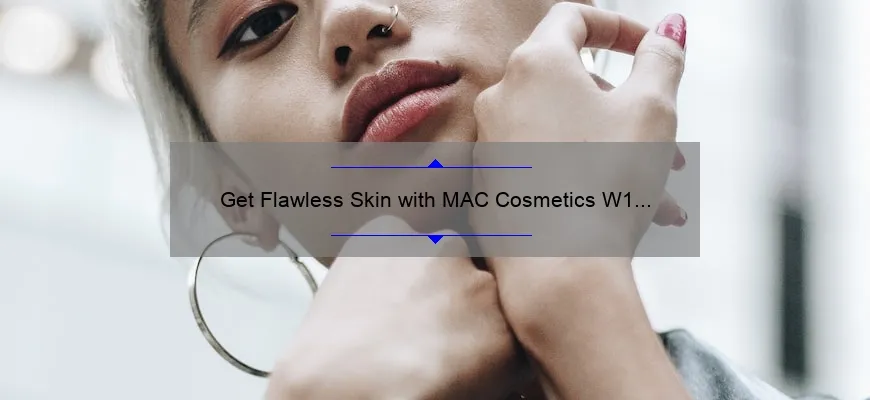 Get Flawless Skin with MAC Cosmetics W1 Face and Body Foundation: A Personal Story and 5 Tips for Perfect Application [Expert Guide]