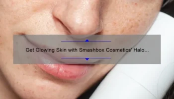 Get Glowing Skin with Smashbox Cosmetics’ Halo Tinted Moisturizer: A Personal Story and 5 Tips for Flawless Coverage [Expert Guide]
