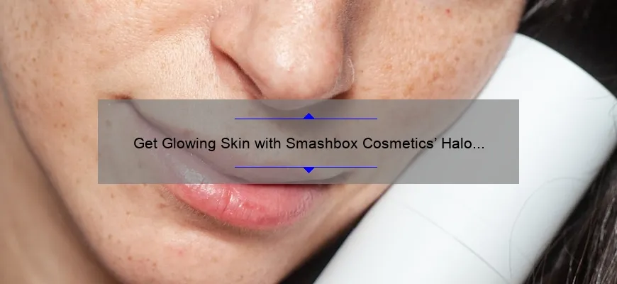 Get Glowing Skin with Smashbox Cosmetics’ Halo Tinted Moisturizer: A Personal Story and 5 Tips for Flawless Coverage [Expert Guide]