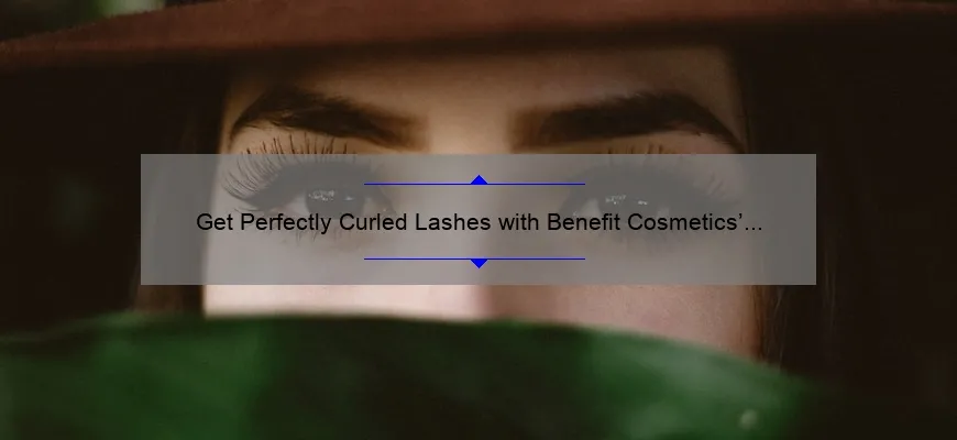 Get Perfectly Curled Lashes with Benefit Cosmetics’ Roller Lash Mascara: A Story of Transformation [5 Tips + Stats]