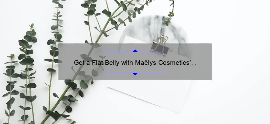 Get a Flat Belly with Maëlys Cosmetics’ B-Flat Firming Cream: A Personal Story, Tips, and Stats [Ultimate Guide]
