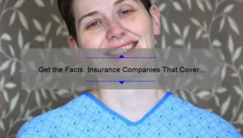 Get the Facts: Insurance Companies That Cover Cosmetic Surgery [A Personal Story and Helpful Tips]