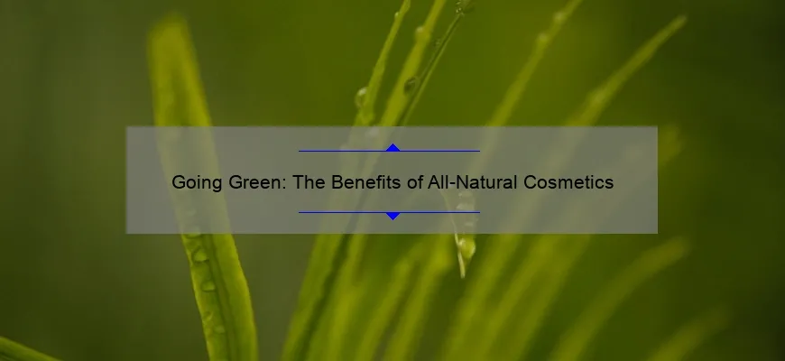 Going Green: The Benefits of All-Natural Cosmetics