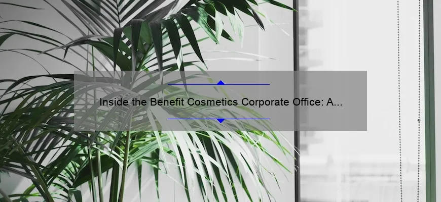 Inside the Benefit Cosmetics Corporate Office: A Revealing Story and 5 Useful Tips for Success [Keyword]