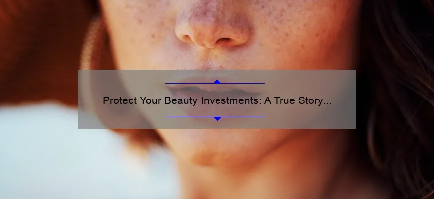 Protect Your Beauty Investments: A True Story of Cosmetic Insurance and How It Can Save You Thousands [Expert Tips and Stats Included]