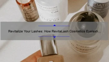 Revitalize Your Lashes: How RevitaLash Cosmetics Eyelash Conditioner Can Transform Your Look [With Stats and Tips]