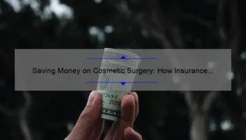 Saving Money on Cosmetic Surgery: How Insurance Can Help [Real Stories, Tips, and Stats]
