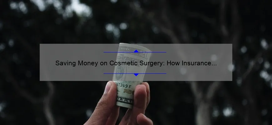Saving Money on Cosmetic Surgery: How Insurance Can Help [Real Stories, Tips, and Stats]