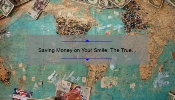 Saving Money on Your Smile: The True Cost of Cosmetic Crowns [Real Patient Stories, Expert Advice, and Cost-Saving Tips]