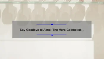 Say Goodbye to Acne: The Hero Cosmetics Spot Treatment Guide [Proven Tips and Stats]