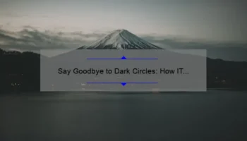 Say Goodbye to Dark Circles: How IT Cosmetics Bye Bye Under Eye Corrector Can Transform Your Look [Expert Tips and Stats]