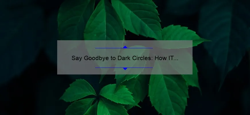 Say Goodbye to Dark Circles: How IT Cosmetics Bye Bye Under Eye Cream Can Transform Your Skin [Proven Results and Expert Tips]