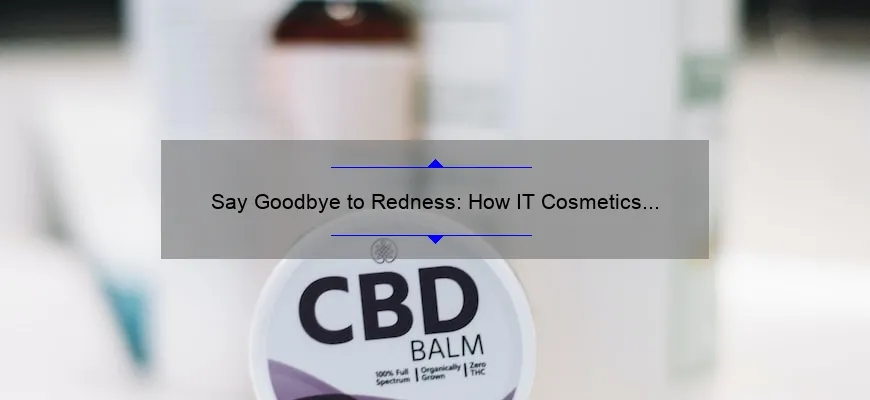 Say Goodbye to Redness: How IT Cosmetics Bye Bye Redness Correcting Cream Can Help You [Stores, Reviews, and More]
