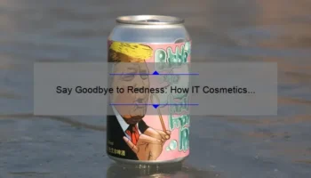 Say Goodbye to Redness: How IT Cosmetics Redness Correcting Cream Can Transform Your Skin [Proven Results and Tips]