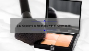 Say Goodbye to Redness with IT Cosmetics Bye Bye Redness: A Comprehensive Review