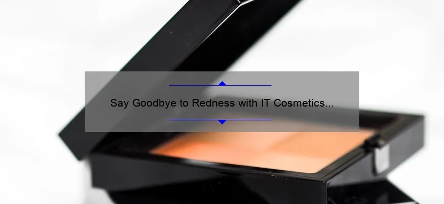 Say Goodbye to Redness with IT Cosmetics Bye Bye Redness Cream