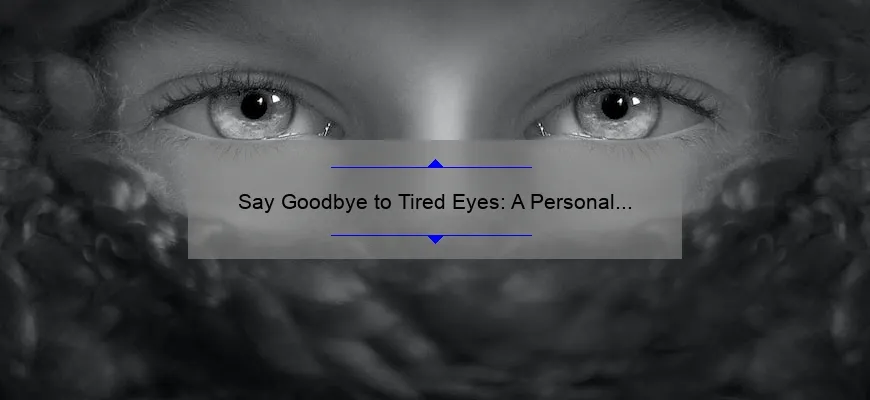 Say Goodbye to Tired Eyes: A Personal Journey to Cosmetic Surgery for Bags Under Eyes [Expert Tips and Stats]