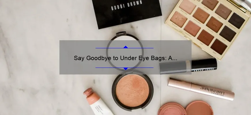 Say Goodbye to Under Eye Bags: A Personal Journey and Expert Guide to Cosmetic Surgery [with Statistics and Tips]