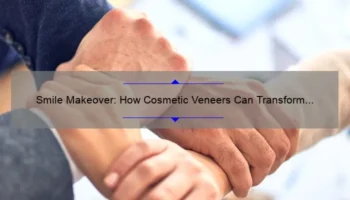 Smile Makeover: How Cosmetic Veneers Can Transform Your Look [Plus Cost Breakdown and Success Stories]