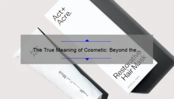 The True Meaning of Cosmetic: Beyond the Surface