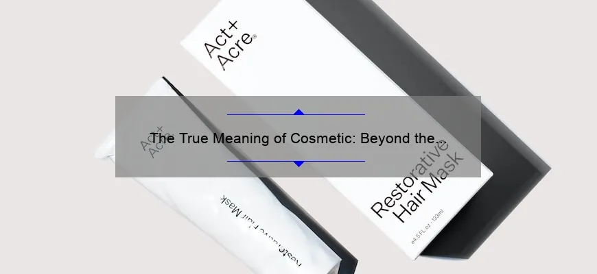 The True Meaning of Cosmetic: Beyond the Surface