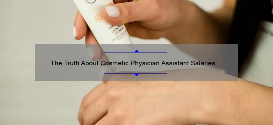 The Truth About Cosmetic Physician Assistant Salaries: What You Need to Know