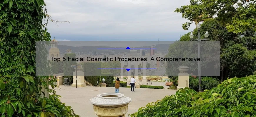 Top 5 Facial Cosmetic Procedures: A Comprehensive Guide