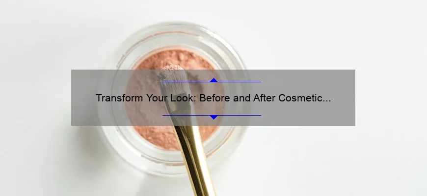 Transform Your Look: Before and After Cosmetic Surgery Success Stories [Expert Tips and Stats]