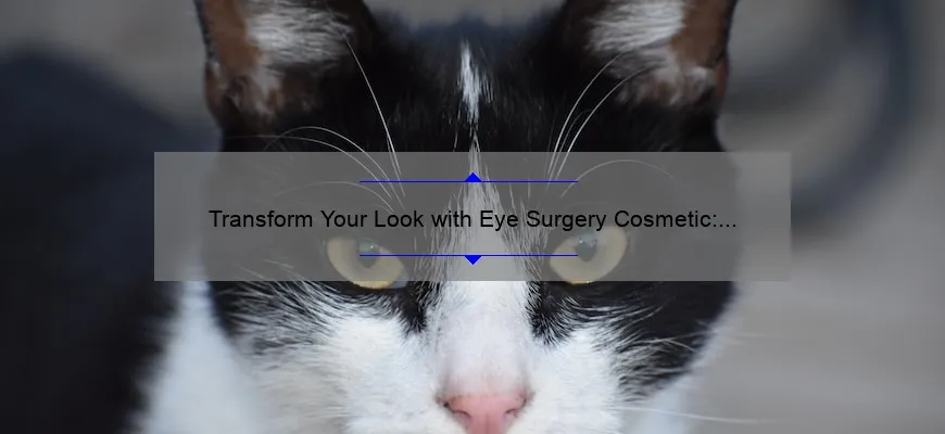 Transform Your Look with Eye Surgery Cosmetic: A Personal Story and 5 Essential Tips [Expert Guide]