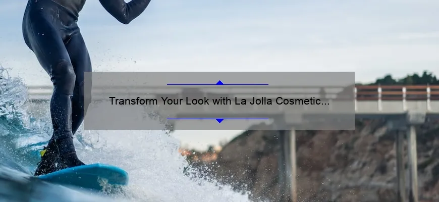 Transform Your Look with La Jolla Cosmetic Laser Clinic: See Stunning Before and After Photos, Get Expert Advice, and Discover the Latest Stats [Keyword: La Jolla Cosmetic Laser Clinic Photos]
