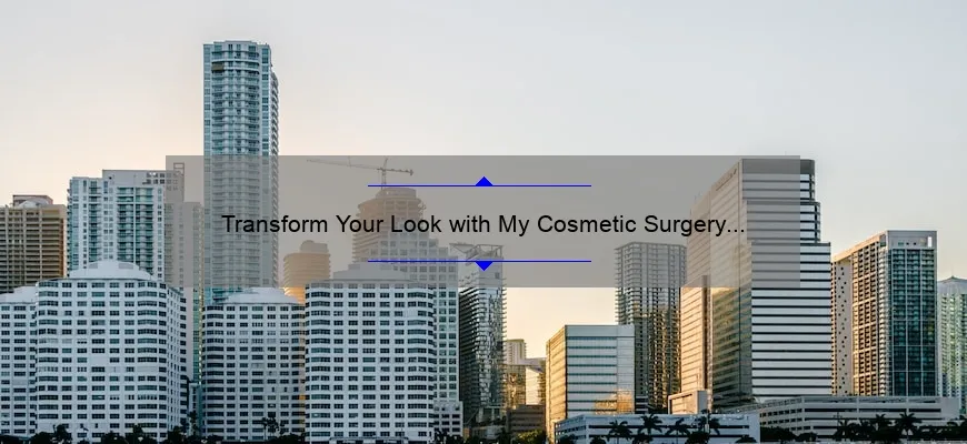 Transform Your Look with My Cosmetic Surgery Miami Calle 8: A Personal Story and Expert Tips [Infographic]