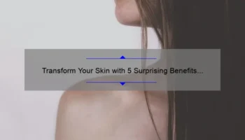 Transform Your Skin with 5 Surprising Benefits of Cosmetic Soap [Ultimate Guide for Skincare Enthusiasts]