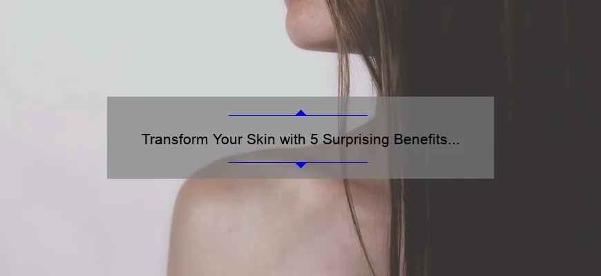 Transform Your Skin with 5 Surprising Benefits of Cosmetic Soap [Ultimate Guide for Skincare Enthusiasts]