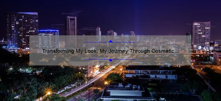 Transforming My Look: My Journey Through Cosmetic Surgery in Miami